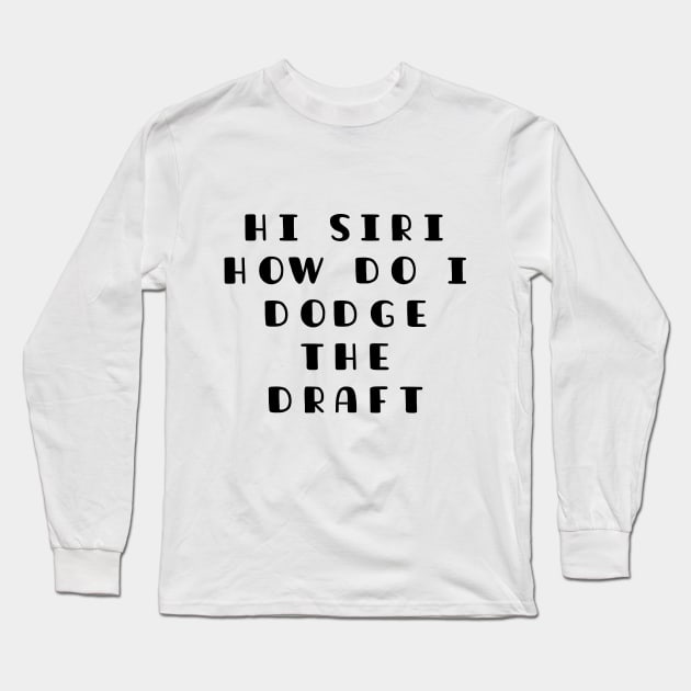 Funny SIRI Joke ,Dodge Draft In WW3 Long Sleeve T-Shirt by TATOH